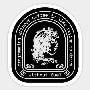 Programming without coffee like driving without fuel Sticker